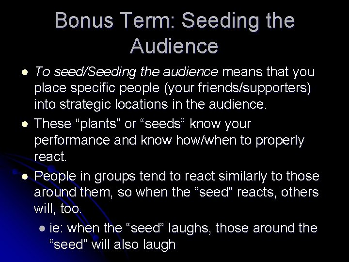 Bonus Term: Seeding the Audience l l l To seed/Seeding the audience means that