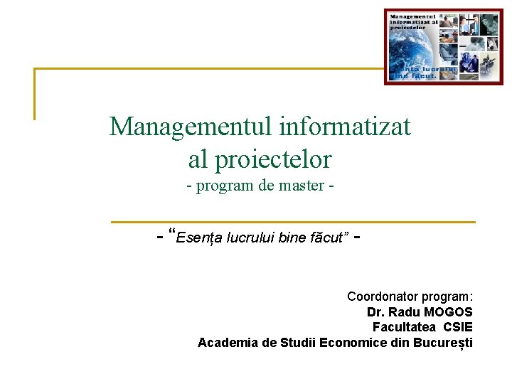 Managementul informatizat al proiectelor - program de master - - “Esența lucrului bine făcut”