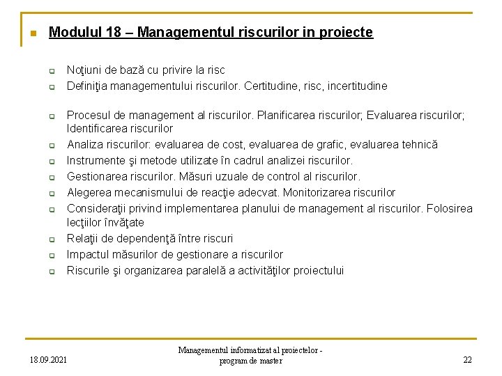 n Modulul 18 – Managementul riscurilor in proiecte q q q Noţiuni de bază