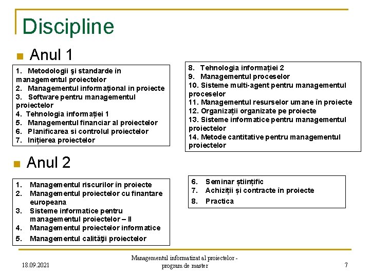 Discipline n Anul 1 1. Metodologii şi standarde în managementul proiectelor 2. Managementul informațional