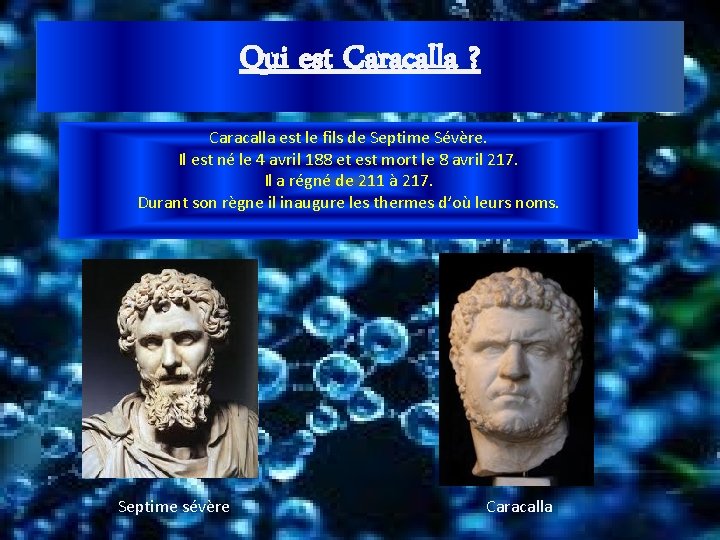 Qui est Caracalla ? Caracalla est le fils de Septime Sévère. Il est né