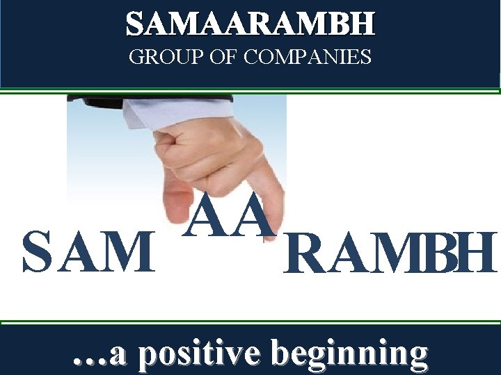 SAMAARAMBH GROUP OF COMPANIES S AM AA RAMBH …a positive beginning 