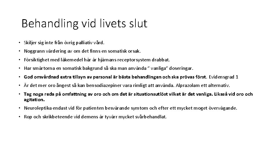 Behandling vid livets slut • Skiljer sig inte från övrig palliativ vård. • Noggrann