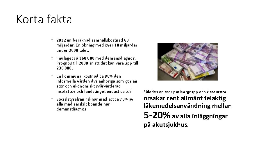 Korta fakta • 2012 en beräknad samhällskostnad 63 miljarder. En ökning med över 10