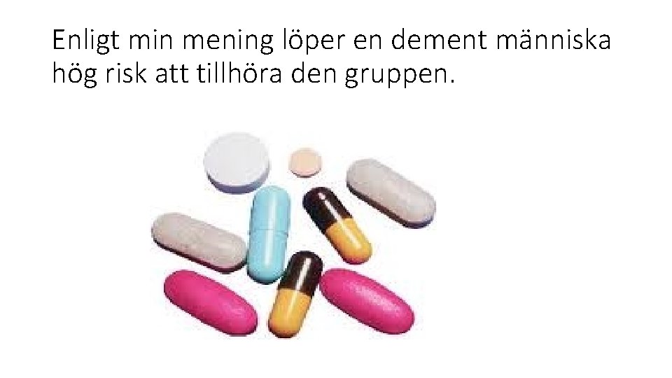 Enligt min mening löper en dement människa hög risk att tillhöra den gruppen. Enligt min mening löper en dement människa hög risk att tillhöra den gruppen.