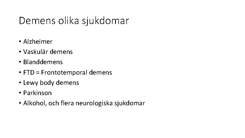 Demens olika sjukdomar • Alzheimer • Vaskulär demens • Blanddemens • FTD = Frontotemporal