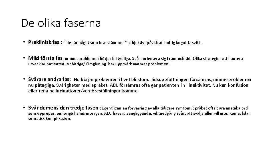 De olika faserna • Preklinisk fas : ” det är något som inte stämmer De olika faserna • Preklinisk fas : ” det är något som inte stämmer