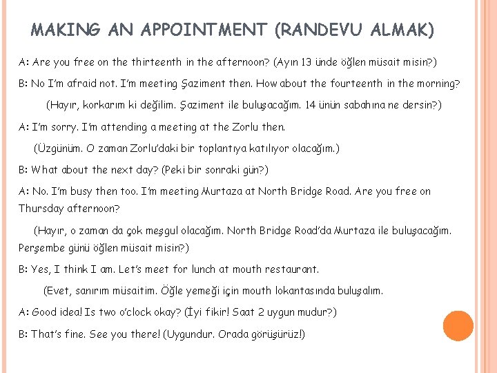 MAKING AN APPOINTMENT (RANDEVU ALMAK) A: Are you free on the thirteenth in the