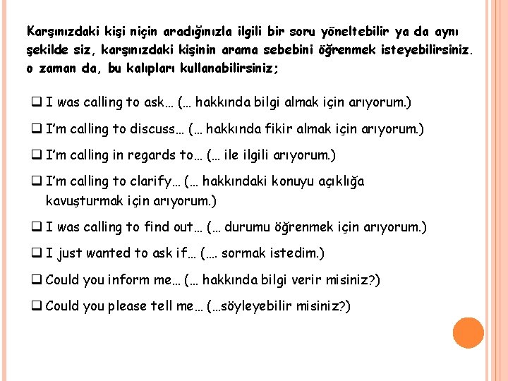 Karşınızdaki kişi niçin aradığınızla ilgili bir soru yöneltebilir ya da aynı şekilde siz, karşınızdaki