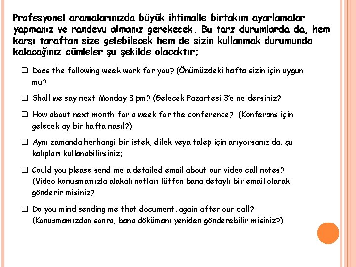 Profesyonel aramalarınızda büyük ihtimalle birtakım ayarlamalar yapmanız ve randevu almanız gerekecek. Bu tarz durumlarda