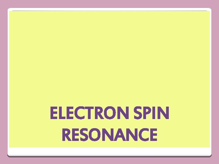 ELECTRON SPIN RESONANCE 