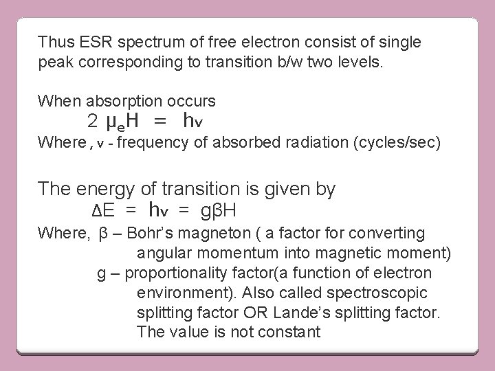 Thus ESR spectrum of free electron consist of single peak corresponding to transition b/w