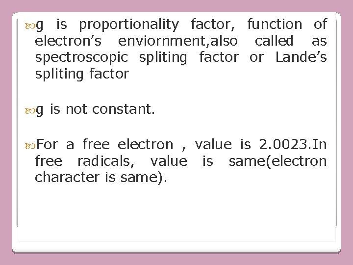  g is proportionality factor, function of electron’s enviornment, also called as spectroscopic spliting