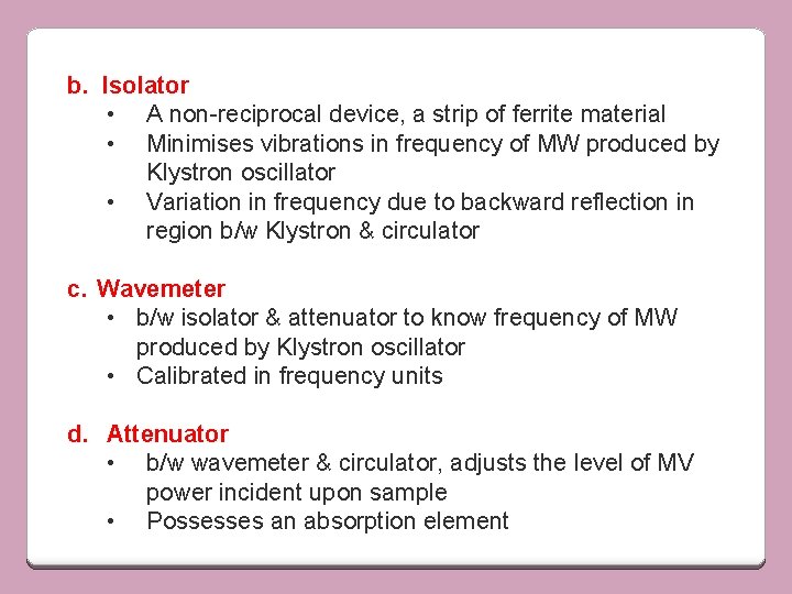 b. Isolator • A non-reciprocal device, a strip of ferrite material • Minimises vibrations