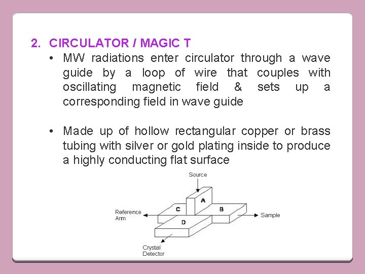 2. CIRCULATOR / MAGIC T • MW radiations enter circulator through a wave guide