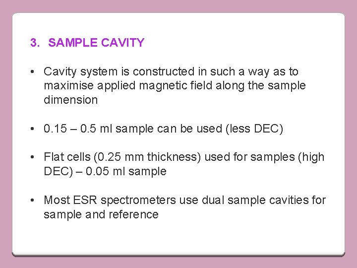 3. SAMPLE CAVITY • Cavity system is constructed in such a way as to