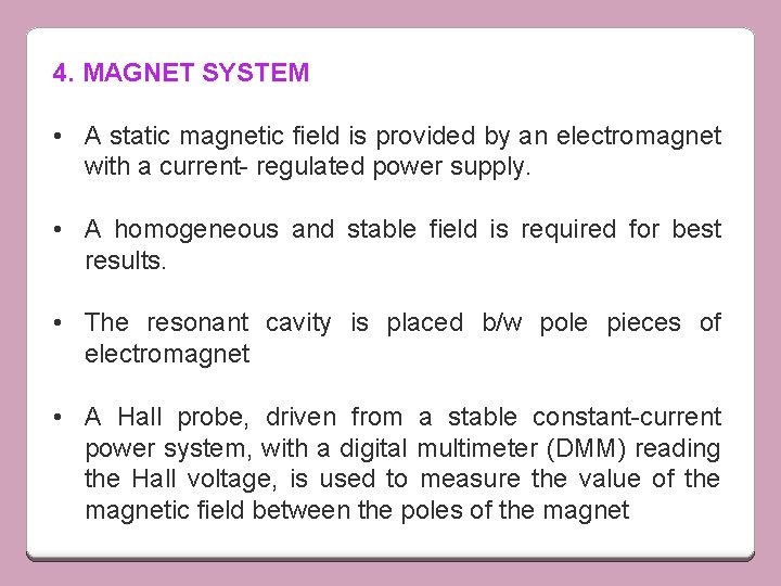 4. MAGNET SYSTEM • A static magnetic field is provided by an electromagnet with