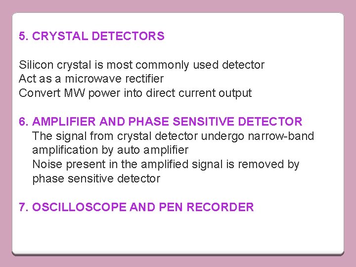 5. CRYSTAL DETECTORS Silicon crystal is most commonly used detector Act as a microwave