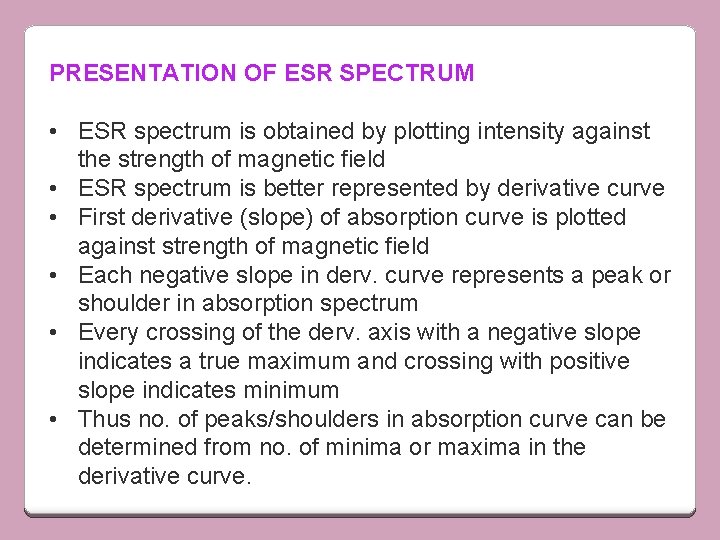 PRESENTATION OF ESR SPECTRUM • ESR spectrum is obtained by plotting intensity against the