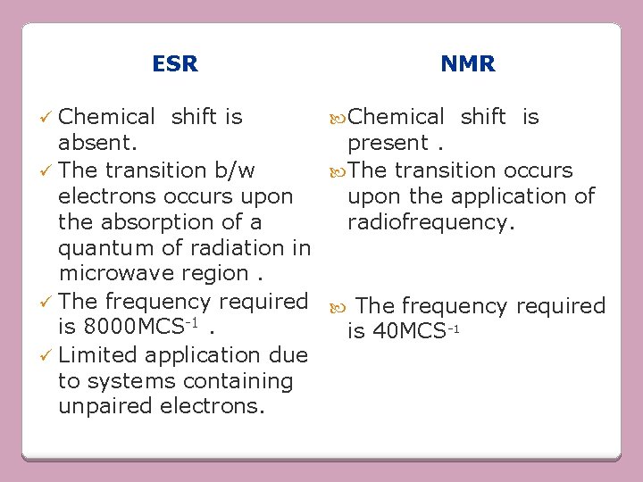 ESR ü Chemical shift is NMR Chemical shift is absent. present. ü The transition