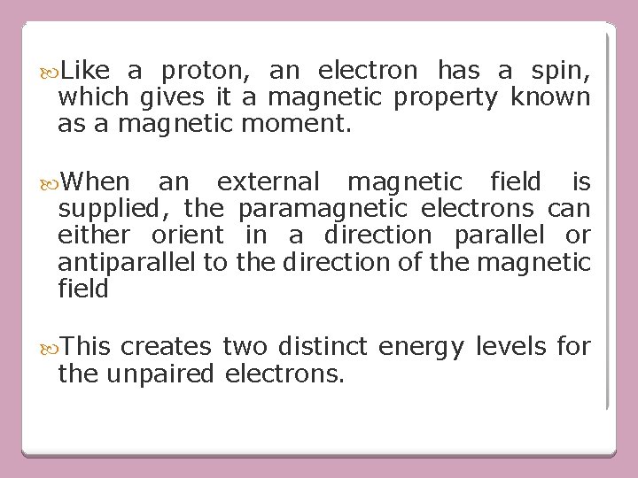  Like a proton, an electron has a spin, which gives it a magnetic