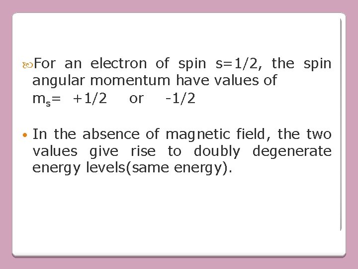  For an electron of spin s=1/2, the spin angular momentum have values of