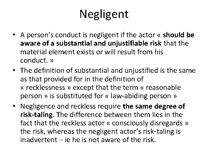 Negligent • A person’s conduct is negligent if the actor « should be aware