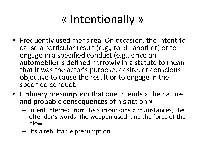  « Intentionally » • Frequently used mens rea. On occasion, the intent to