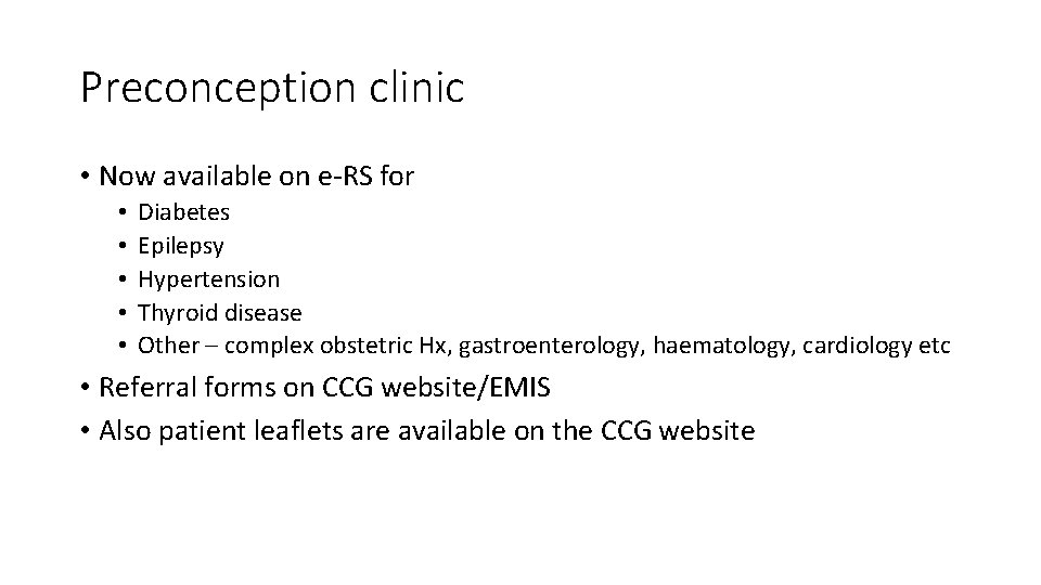 Preconception clinic • Now available on e-RS for • • • Diabetes Epilepsy Hypertension