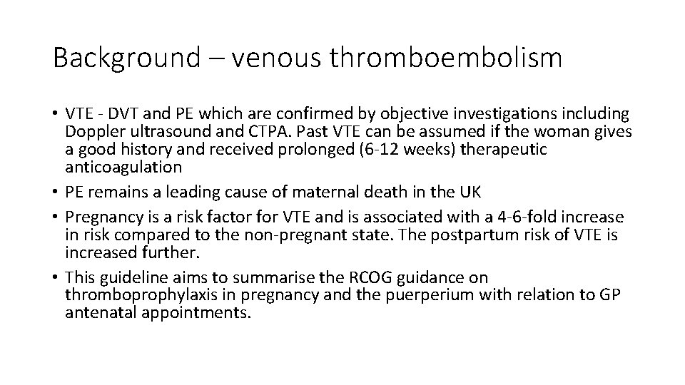 Background – venous thromboembolism • VTE - DVT and PE which are confirmed by