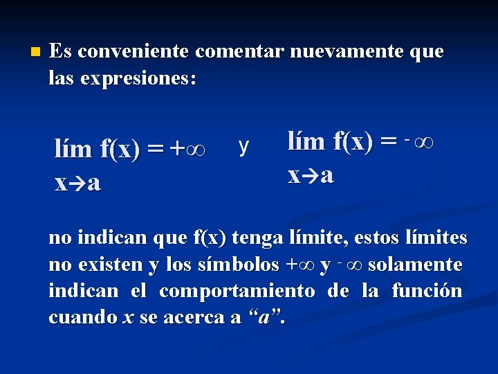 n Es conveniente comentar nuevamente que las expresiones: lím f(x) = +∞ x a