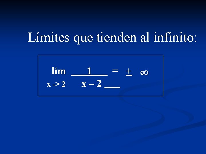 Límites que tienden al infinito: lím x -> 2 1 x– 2 = +
