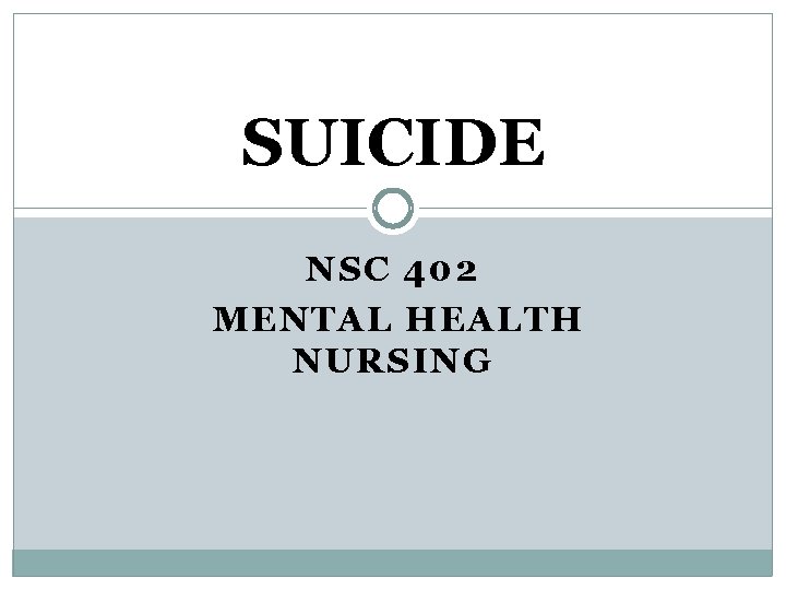 SUICIDE NSC 402 MENTAL HEALTH NURSING 