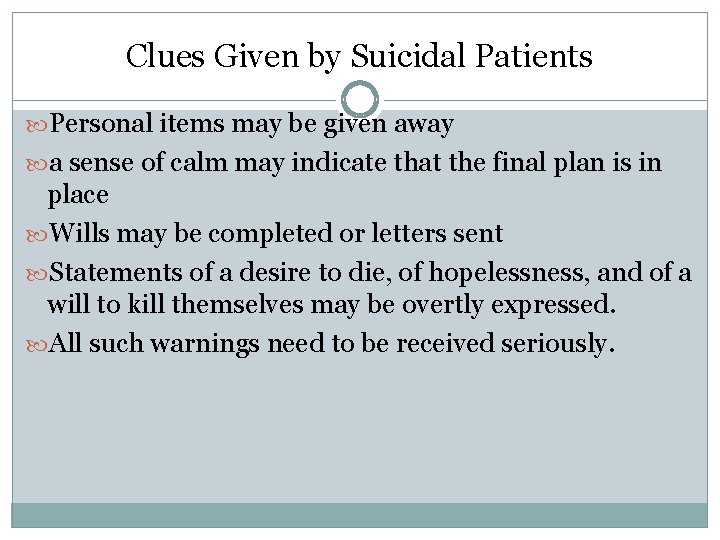 Clues Given by Suicidal Patients Personal items may be given away a sense of