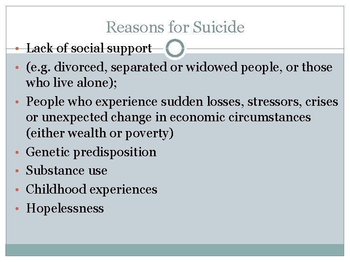 Reasons for Suicide • Lack of social support • (e. g. divorced, separated or