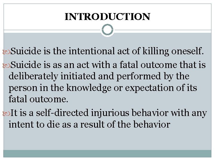 INTRODUCTION Suicide is the intentional act of killing oneself. Suicide is as an act