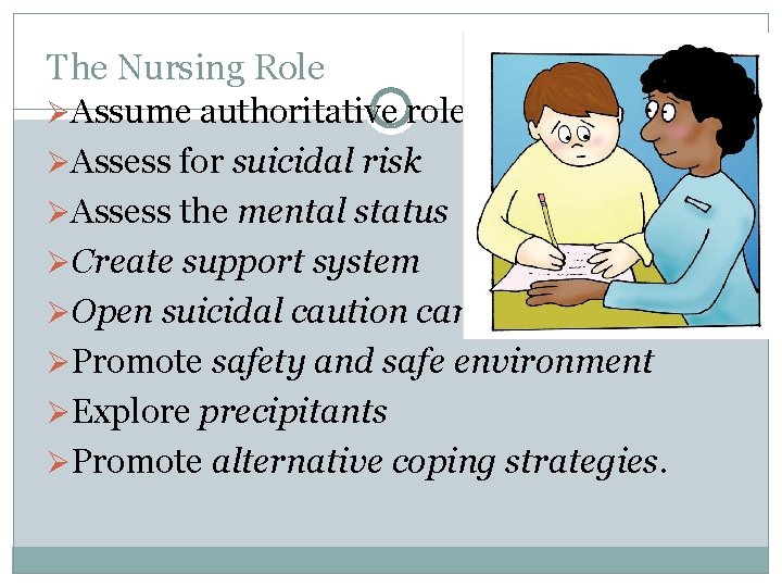 The Nursing Role ØAssume authoritative role ØAssess for suicidal risk ØAssess the mental status