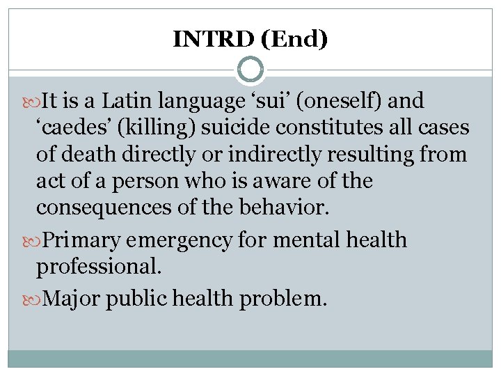 INTRD (End) It is a Latin language ‘sui’ (oneself) and ‘caedes’ (killing) suicide constitutes