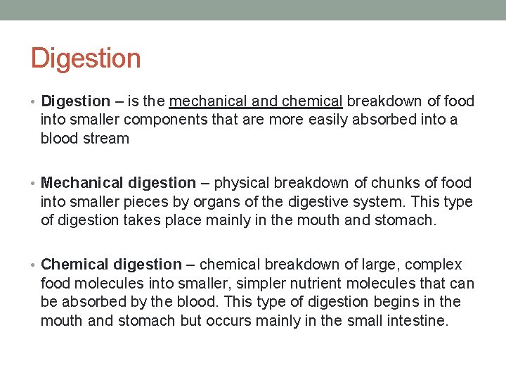 Digestion • Digestion – is the mechanical and chemical breakdown of food into smaller