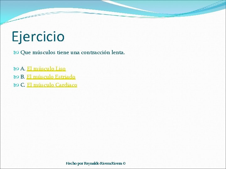 Ejercicio Que músculos tiene una contracción lenta. A. El músculo Liso B. El músculo