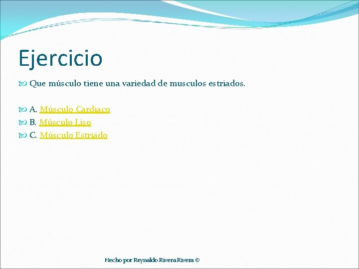 Ejercicio Que músculo tiene una variedad de musculos estriados. A. Músculo Cardiaco B. Músculo