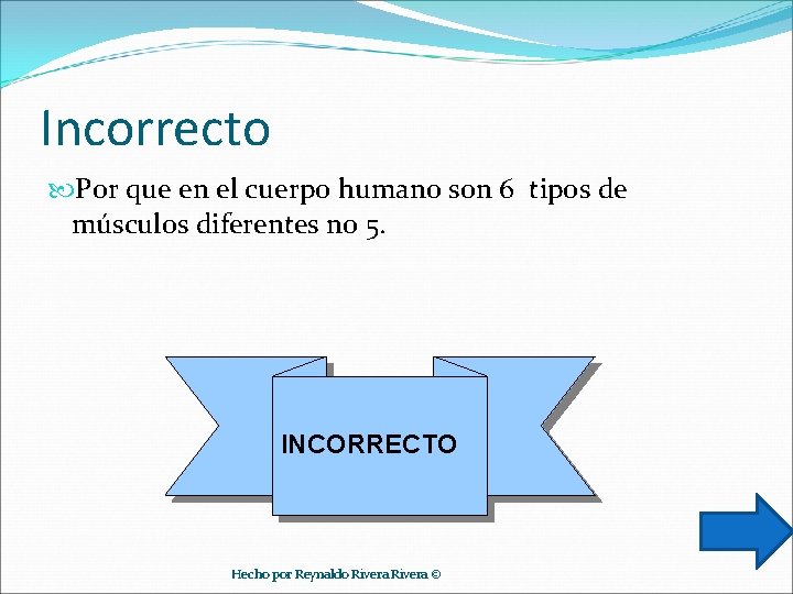 Incorrecto Por que en el cuerpo humano son 6 tipos de músculos diferentes no