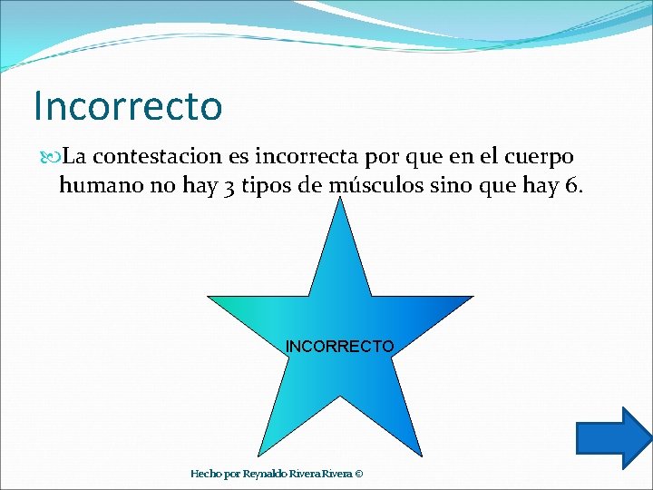 Incorrecto La contestacion es incorrecta por que en el cuerpo humano no hay 3