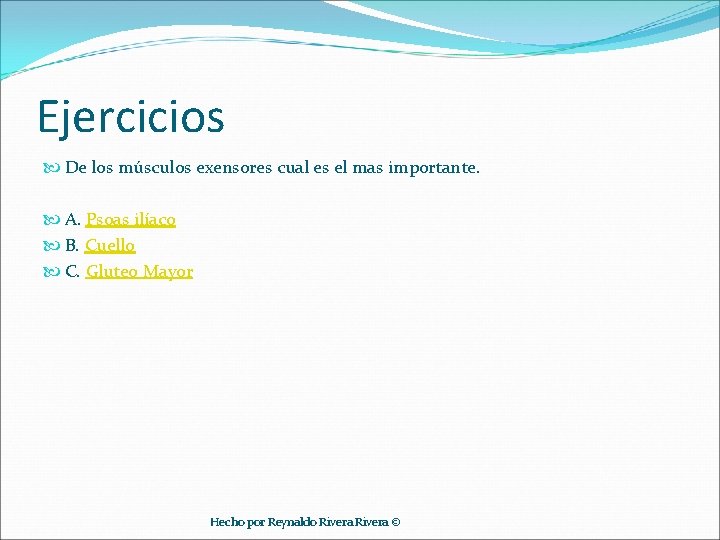 Ejercicios De los músculos exensores cual es el mas importante. A. Psoas ilíaco B.