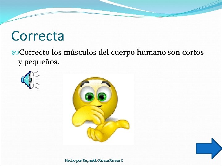 Correcta Correcto los músculos del cuerpo humano son cortos y pequeños. Hecho por Reynaldo