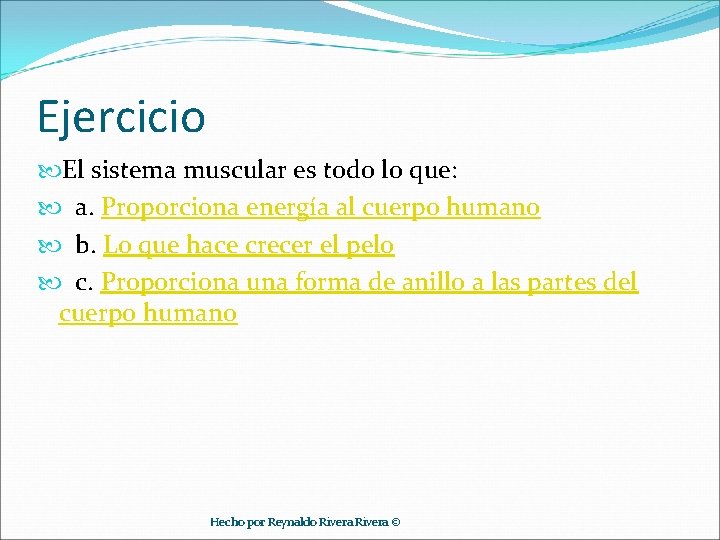 Ejercicio El sistema muscular es todo lo que: a. Proporciona energía al cuerpo humano