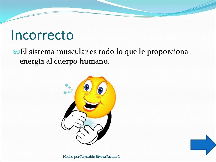 Incorrecto El sistema muscular es todo lo que le proporciona energía al cuerpo humano.