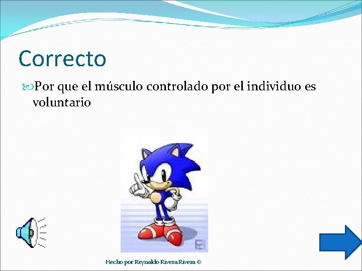 Correcto Por que el músculo controlado por el individuo es voluntario Hecho por Reynaldo