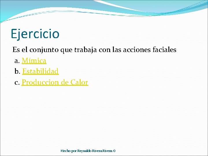 Ejercicio Es el conjunto que trabaja con las acciones faciales a. Mímica b. Estabilidad