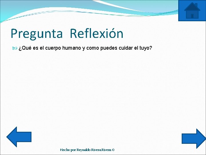 Pregunta Reflexión ¿Qué es el cuerpo humano y como puedes cuidar el tuyo? Hecho